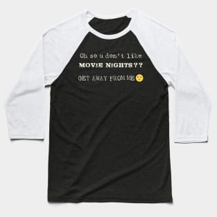 Oh So U Don't Like Movie Nights Baseball T-Shirt
